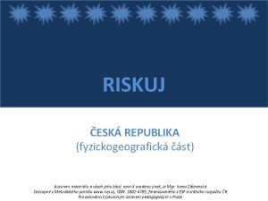 RISKUJ ESK REPUBLIKA fyzickogeografick st Autorem materilu a