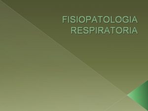 FISIOPATOLOGIA RESPIRATORIA PRESIONES RESPIRATORIAS LA PRESION DENTRO DE