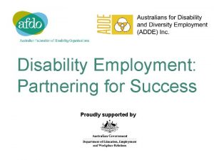 Disability Employment Partnering for Success Proudly supported by
