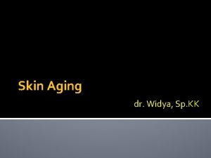 Skin Aging dr Widya Sp KK Kulit Menua