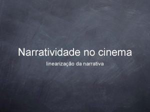 Narratividade no cinema linearizao da narrativa Cinema narrativo