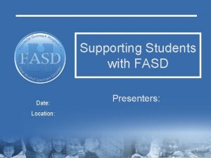 Supporting Students with FASD Date Presenters Location 1