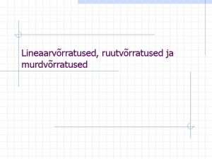 Lineaarvrratused ruutvrratused ja murdvrratused Lineaarvrratus he tundmatuga esimese