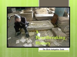 A Heartbreaking History The Illicit Antiquities Trade The