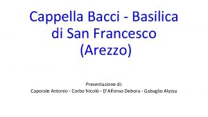 Cappella Bacci Basilica di San Francesco Arezzo Presentazione