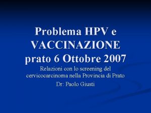 Problema HPV e VACCINAZIONE prato 6 Ottobre 2007