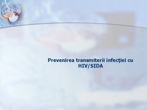 Prevenirea transmiterii infeciei cu HIVSIDA ISTORIA HIVSIDA n