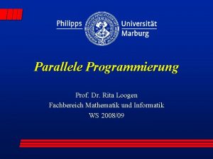 Parallele Programmierung Prof Dr Rita Loogen Fachbereich Mathematik