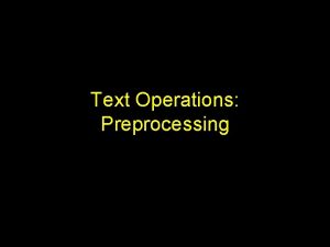 Text Operations Preprocessing Introduction Document preprocessing to improve