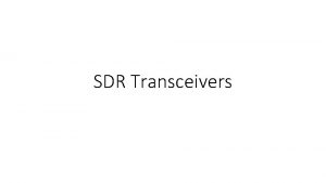 SDR Transceivers Disclaimer Not endorsing anything Will not