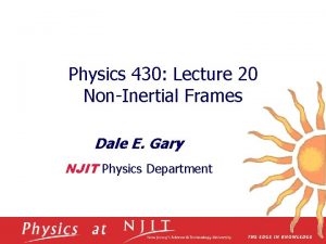 Physics 430 Lecture 20 NonInertial Frames Dale E