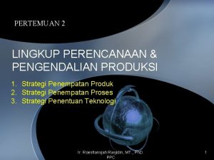 PERTEMUAN 2 LINGKUP PERENCANAAN PENGENDALIAN PRODUKSI 1 Strategi