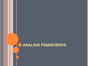 ANALISIS FINANCIEROS ANLISIS FINANCIERO EL ANLISIS FINANCIERO ES