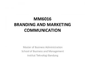 MM 6016 BRANDING AND MARKETING COMMUNICATION Master of