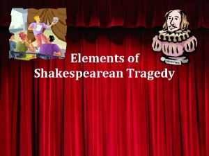 Which type of dramatic element is shakespeare using?