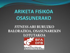 ARIKETA FISIKOA OSASUNERAKO FITNESSARI BURUZKO BALORAZIOA OSASUNAREKIN LOTUTAKOA