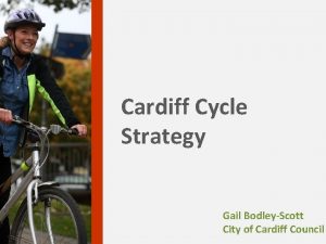 Cardiff Cycle Strategy Gail BodleyScott City of Cardiff