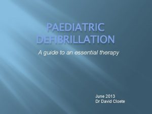 PAEDIATRIC DEFIBRILLATION A guide to an essential therapy