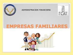 ADMINISTRACION FINANCIERA EMPRESAS FAMILIARES INTEGRANTES ngeles Prez Kiccia