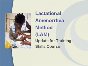 Lactational Amenorrhea Method LAM Update for Training Skills