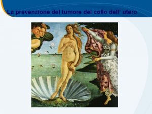 La prevenzione del tumore del collo dell utero