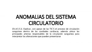 ANOMALIAS DEL SISTEMA CIRCULATORIO CN A 5 5
