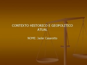 CONTEXTO HISTORICO E GEOPOLITICO ATUAL NOME Jader Casarotto