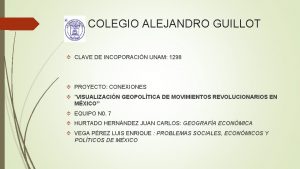 COLEGIO ALEJANDRO GUILLOT CLAVE DE INCOPORACIN UNAM 1298