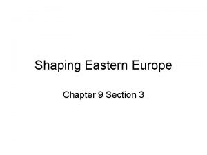 Shaping Eastern Europe Chapter 9 Section 3 Geography