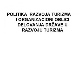 POLITIKA RAZVOJA TURIZMA I ORGANIZACIONI OBLICI DELOVANJA DRAVE