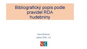 Bibliografick popis podle pravidel RDA hudebniny Hana Borkov