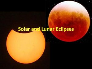 Solar and Lunar Eclipses What is an eclipse