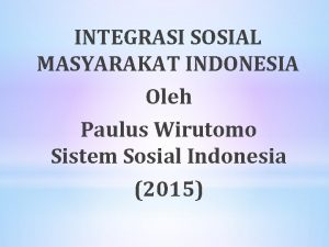Integrasi sosial menurut paulus wirutomo