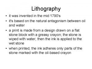 Lithography it was invented in the mid 1790s