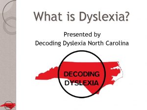 What is Dyslexia Presented by Decoding Dyslexia North