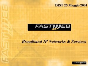 DIST 25 Maggio 2004 Broadband IP Networks Services