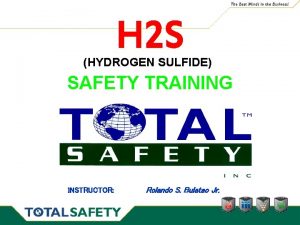 H 2 S HYDROGEN SULFIDE SAFETY TRAINING INSTRUCTOR
