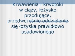 Krwawienia i krwotoki w ciy oysko przodujce przedwczenie