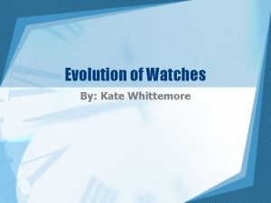 Evolution of Watches By Kate Whittemore Preview First