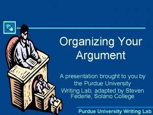 Organizing Your Argument A presentation brought to you
