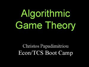 Algorithmic Game Theory Christos Papadimitriou EconTCS Boot Camp