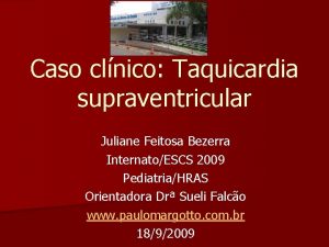 Caso clnico Taquicardia supraventricular Juliane Feitosa Bezerra InternatoESCS