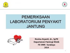 PEMERIKSAAN LABORATORIUM PENYAKIT JANTUNG Novina Aryanti dr Sp