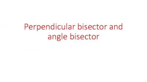 Perpendicular bisector and angle bisector Warm Up Construct