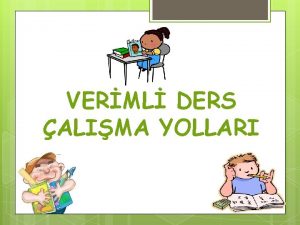 VERML DERS ALIMA YOLLARI Verimli Ders alma Durmadan