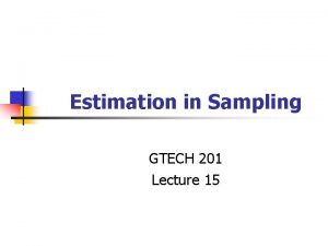 Estimation in Sampling GTECH 201 Lecture 15 Conceptual