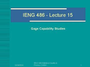 IENG 486 Lecture 15 Gage Capability Studies 10242020