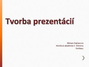 Tvorba prezentci Miriam Rajanov Hotelov akadmia Wintera Pieany