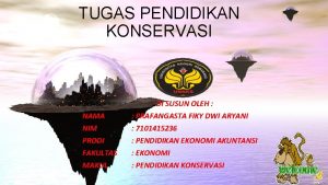 TUGAS PENDIDIKAN KONSERVASI NAMA NIM PRODI FAKULTAS MAKUL