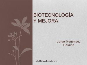 BIOTECNOLOGA Y MEJORA Jorge Menndez Caravia 1 de